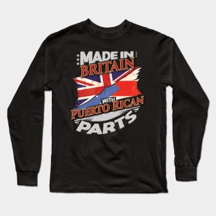 Made In Britain With Puerto Rican Parts - Gift for Puerto Rican From Puerto Rico Long Sleeve T-Shirt